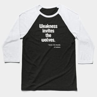 Weakness Invites the Wolves - Senator John Kennedy Baseball T-Shirt